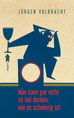 E-Book (epub) Man kann gar nicht so viel denken, wie es schwierig ist von Jürgen Volbracht