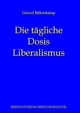 Kartonierter Einband Die tägliche Dosis Liberalismus von Gérard Bökenkamp