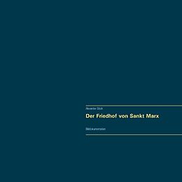 Kartonierter Einband Der Friedhof von Sankt Marx. Vollständiger Reprint in Originalgröße. von Alexander Glück