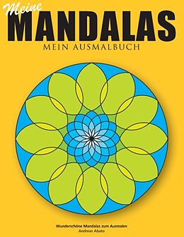 Kartonierter Einband Meine Mandalas - Mein Ausmalbuch - Wunderschöne Mandalas zum Ausmalen von Andreas Abato