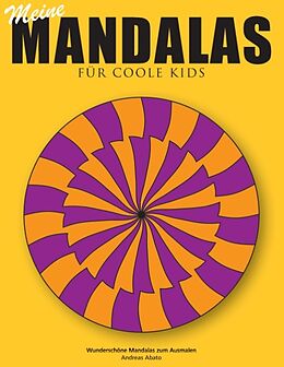 Kartonierter Einband Meine Mandalas - Für coole Kids - Wunderschöne Mandalas zum Ausmalen von Andreas Abato