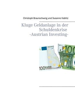 Kartonierter Einband Kluge Geldanlage in der Schuldenkrise -Austrian Investing- von Christoph Braunschweig, Susanne Kablitz