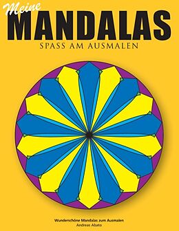Kartonierter Einband Meine Mandalas - Spass am Ausmalen - Wunderschöne Mandalas zum Ausmalen von Andreas Abato