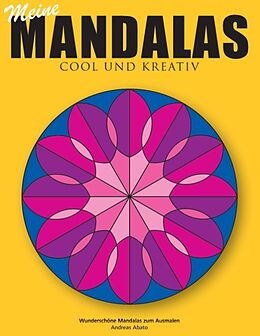 Kartonierter Einband Meine Mandalas - Cool und kreativ - Wunderschöne Mandalas zum Ausmalen von Andreas Abato