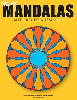 Kartonierter Einband Meine Mandalas - Mit Freude Ausmalen - Wunderschöne Mandalas zum Ausmalen von Andreas Abato