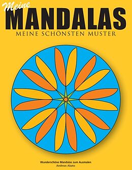 Kartonierter Einband Meine Mandalas - Meine schönsten Muster - Wunderschöne Mandalas zum Ausmalen von Andreas Abato