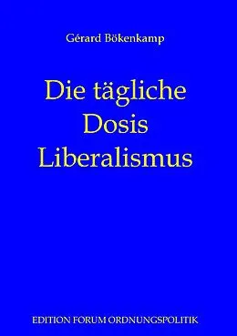 E-Book (epub) Die tägliche Dosis Liberalismus von Gérard Bökenkamp