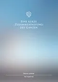 E-Book (epub) Eine kurze Zusammenfassung des Ganzen von Dennis Hans Ladener