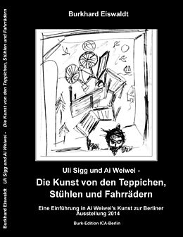 E-Book (epub) Uli Sigg und Ai Weiwei - Die Kunst von den Teppichen, Stühlen und Fahrrädern von Burkhard Eiswaldt