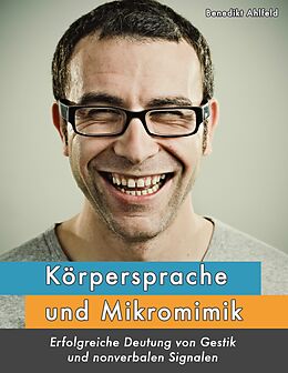 E-Book (epub) Körpersprache und Mikromimik von Benedikt Ahlfeld