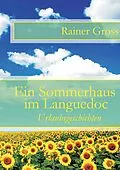 E-Book (epub) Ein Sommerhaus im Languedoc von Rainer Gross