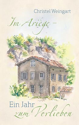 E-Book (epub) Im Ariège - Ein Jahr zum Verlieben von Christel Weingart
