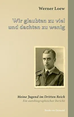E-Book (epub) Wir glaubten zu viel und dachten zu wenig von Werner Loew