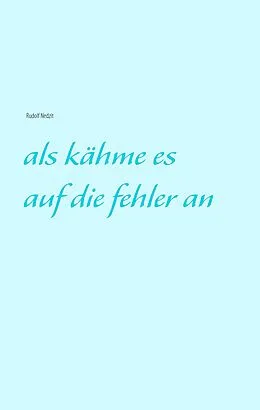 E-Book (epub) als kähme es auf die fehler an von Rudolf Nedzit