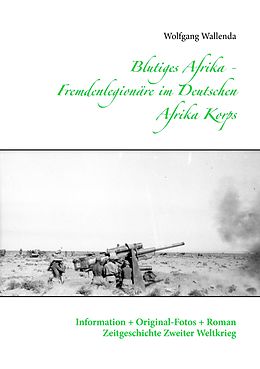 E-Book (epub) Blutiges Afrika - Fremdenlegionäre im Deutschen Afrika Korps von Wolfgang Wallenda