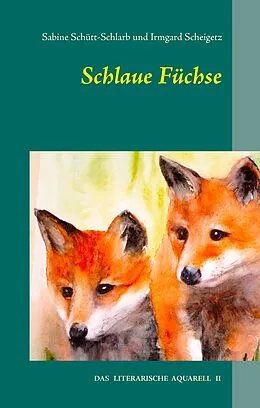 E-Book (epub) Schlaue Füchse von Sabine Schütt-Schlarb, Irmgard Scheigetz