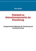 E-Book (epub) Praxisbuch zu Unternehmensszenarien der Finanzierung von Klaus Köhler