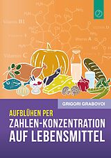E-Book (epub) Aufblühen per Zahlen-Konzentration auf Lebensmittel von Grigori Grabovoi