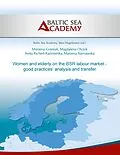 E-Book (epub) Women and elderly on the BSR labour market - good practices' analysis and transfer von Marzena Grzesiak, Anita Richert-Kamierska, Marzena Starnawska
