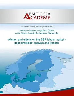E-Book (epub) Women and elderly on the BSR labour market - good practices' analysis and transfer von Marzena Grzesiak, Anita Richert-Kamierska, Marzena Starnawska