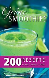 Kartonierter Einband Grüne Smoothies  200 Rezepte von Alice Anderson