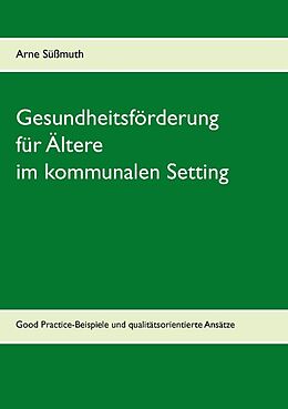 Kartonierter Einband Gesundheitsförderung für Ältere im kommunalen Setting von Arne Süßmuth
