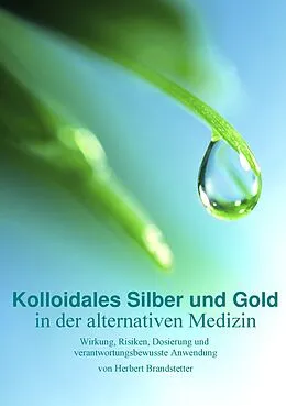 E-Book (epub) Kolloidales Silber und Gold in der alternativen Medizin von Herbert Brandstetter