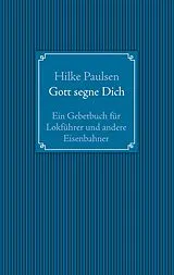 E-Book (epub) Gott segne Dich. Ein Gebetbuch für Lokführer und andere Eisenbahner von Hilke Paulsen