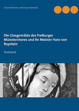 E-Book (epub) Die Glasgemälde des Freiburger Münsterchores und ihr Meister Hans von Ropstein von Clara Hermans, Claus Hermans