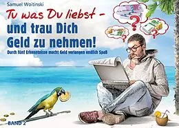 E-Book (epub) Tu was Du liebst - und trau Dich Geld zu nehmen! von Samuel Woitinski
