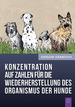 E-Book (epub) Konzentration auf Zahlen für die Wiederherstellung des Organismus der Hunde von Grigori Grabovoi