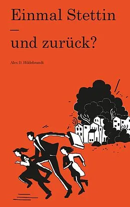 E-Book (epub) Einmal Stettin - und zurück? von Alex D. Hildebrandt