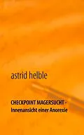 E-Book (epub) Checkpoint Magersucht - Innenansicht einer Anorexie von Astrid Helble