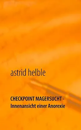 E-Book (epub) Checkpoint Magersucht - Innenansicht einer Anorexie von Astrid Helble