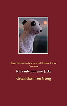 E-Book (epub) Ich kaufe nur eine Jacke von Jürgen Ferdinand von Scharowetz, Alexander Graf von Rothenstein