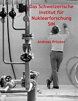 Kartonierter Einband Das Schweizerische Institut für Nuklearforschung SIN von Andreas Pritzker