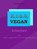 E-Book (epub) K.I.S.S. Vegan - Schonkost bei Nahrungsmittelunverträglichkeiten von Carolin Sprick