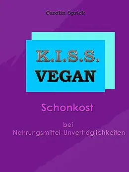 E-Book (epub) K.I.S.S. Vegan - Schonkost bei Nahrungsmittelunverträglichkeiten von Carolin Sprick