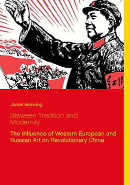 eBook (epub) Between Tradition and Modernity - The Influence of Western European and Russian Art on Revolutionary China de Jonas Gerwing