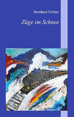 E-Book (epub) Züge im Schnee von Bernhard Fellner