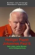 E-Book (epub) Heiliger Papst Johannes Paul II. von Esther Von Krosigk, Wendelin Gabrysch