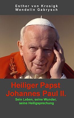 E-Book (epub) Heiliger Papst Johannes Paul II. von Esther von Krosigk, Wendelin Gabrysch
