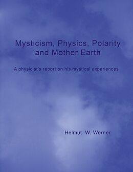 eBook (epub) Mysticism, Physics, Polarity and Mother Earth de Helmut W. Werner