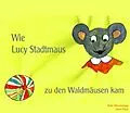 E-Book (epub) Wie Lucy Stadtmaus zu den Waldmäusen kam von Käte Wischeropp, Anni Pape