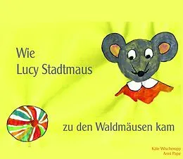 E-Book (epub) Wie Lucy Stadtmaus zu den Waldmäusen kam von Käte Wischeropp, Anni Pape