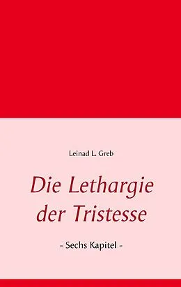 E-Book (epub) Die Lethargie der Tristesse von Leinad L. Greb