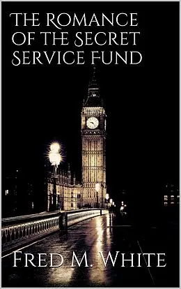 E-Book (epub) The Romance of the Secret Service Fund von Fred M White