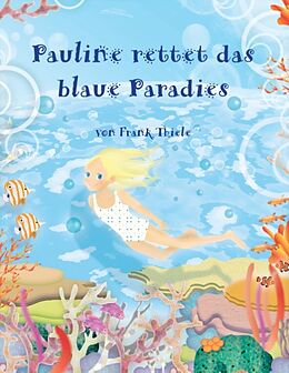 Kartonierter Einband Pauline rettet das blaue Paradies von Frank Thiele