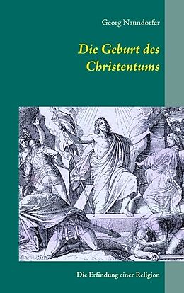 Kartonierter Einband Die Geburt des Christentums von Georg Naundorfer