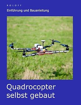 Kartonierter Einband Quadrocopter selbst gebaut von T. Roloff